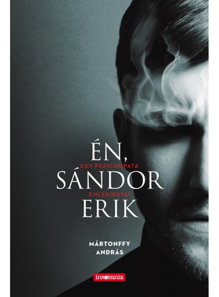 Én, Sándor Erik - Egy pszichopata emlékiratai (ekönyv) Én, Sándor Erik - Egy pszichopata emlékiratai (ekönyv)