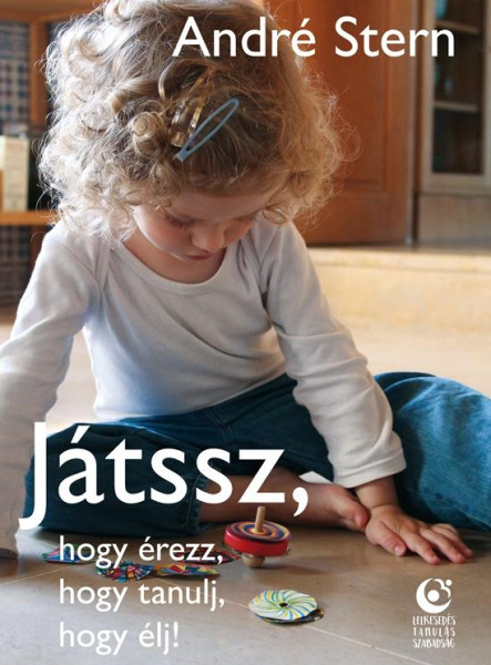 JÁTSSZ, HOGY ÉREZZ, HOGY TANULJ, HOGY ÉLJ!