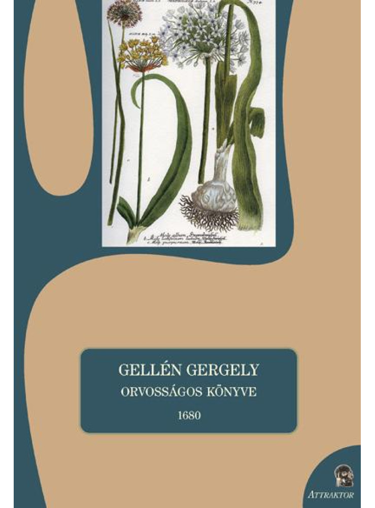 GELLÉN GERGELY ORVOSSÁGOS KÖNYVE 1680 GELLÉN GERGELY ORVOSSÁGOS KÖNYVE 1680