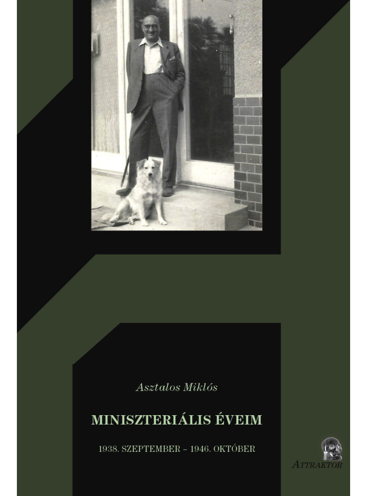 MINISZTERIÁLIS ÉVEIM 1938. SZEPTEMBER - 1946. OKTÓBER MINISZTERIÁLIS ÉVEIM 1938. SZEPTEMBER - 1946. OKTÓBER