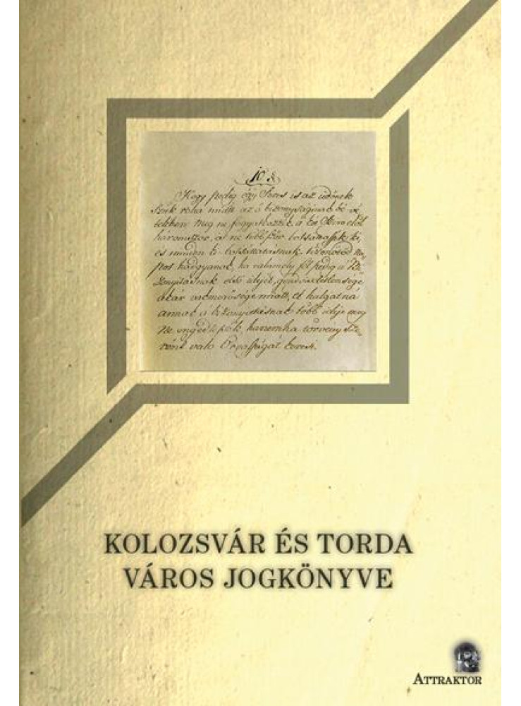 KOLOZSVÁR ÉS TORDA VÁROS JOGKÖNYVE KOLOZSVÁR ÉS TORDA VÁROS JOGKÖNYVE