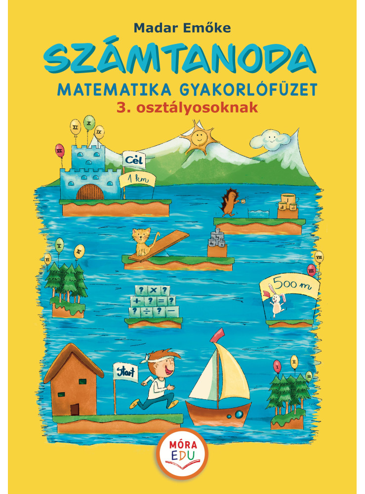 SZÁMTANODA MATEMATIKAI GYAKORLÓFÜZET 3. OSZTÁLYOSOKNAK SZÁMTANODA MATEMATIKAI GYAKORLÓFÜZET 3. OSZTÁLYOSOKNAK