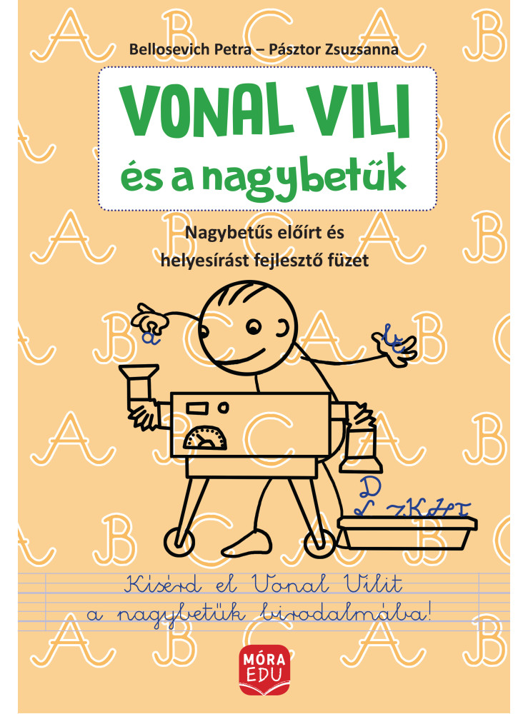 VONAL VILI ÉS A NAGYBETŰK - ELŐÍRT NAGYBETŰS ÉS HELYESÍRÁSI GYAKORLÓFÜZET VONAL VILI ÉS A NAGYBETŰK - ELŐÍRT NAGYBETŰS ÉS HELYESÍRÁSI GYAKORLÓFÜZET