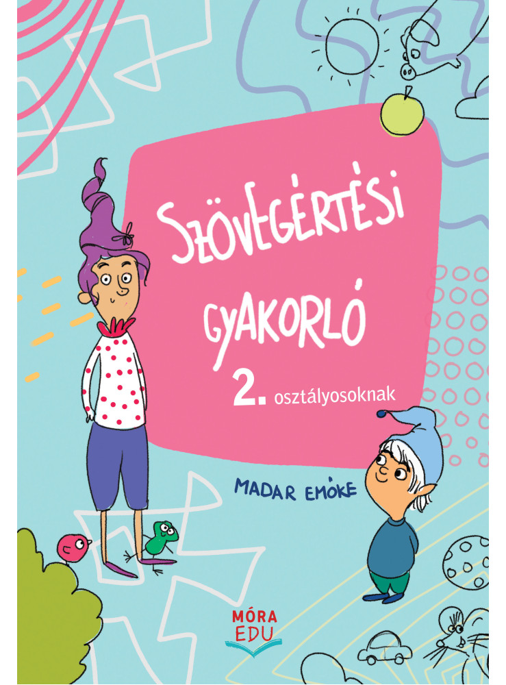 SZÖVEGÉRTÉSI GYAKORLÓ - 2. OSZTÁLYOSOKNAK SZÖVEGÉRTÉSI GYAKORLÓ - 2. OSZTÁLYOSOKNAK