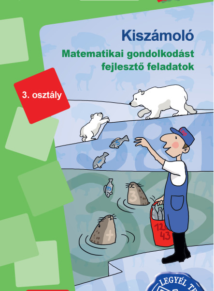 KISZÁMOLÓ - MATEMATIKAI GONDOLKODÁST FEJLESZTŐ FELADATOK 3. OSZTÁLY