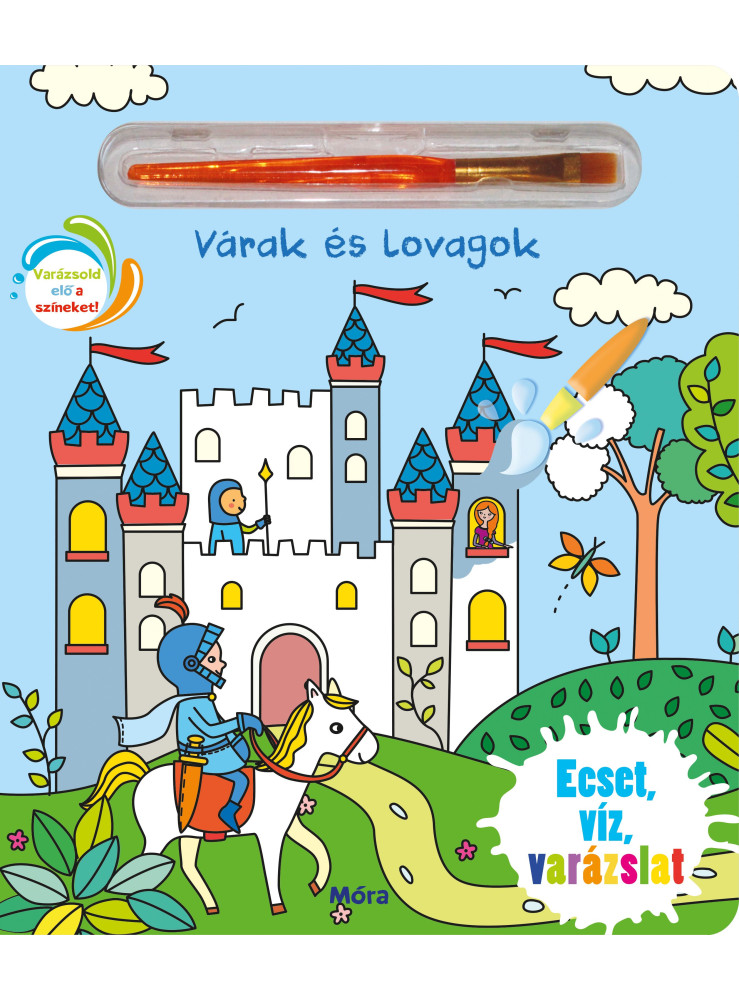 VÁRAK ÉS LOVAGOK - ECSET, VÍZ, VARÁZSLAT VÁRAK ÉS LOVAGOK - ECSET, VÍZ, VARÁZSLAT