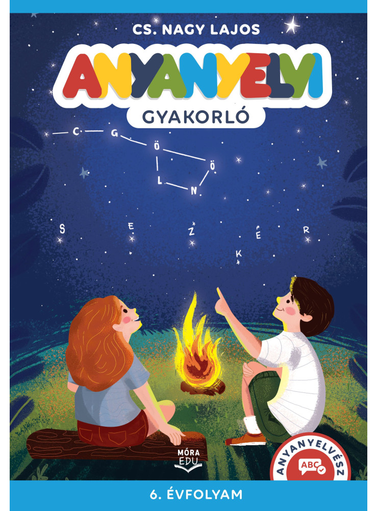 ANYANYELVI GYAKORLÓ 6. ÉVFOLYAM ANYANYELVI GYAKORLÓ 6. ÉVFOLYAM