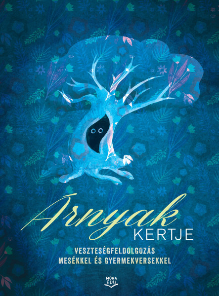 ÁRNYAK KERTJE - VESZTESÉGFELDOLGOZÁS MESÉKKEL ÉS GYERMEKVERSEKKEL