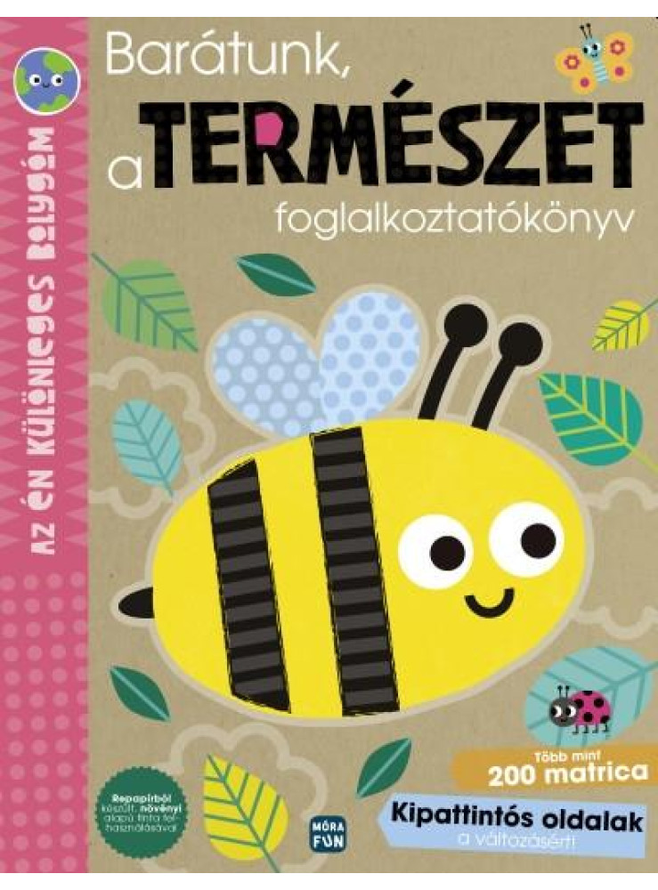 BARÁTUNK, A TERMÉSZET FOGLALKOZTATÓKÖNYV - AZ ÉN KÜLÖNLEGES BOLYGÓM BARÁTUNK, A TERMÉSZET FOGLALKOZTATÓKÖNYV - AZ ÉN KÜLÖNLEGES BOLYGÓM