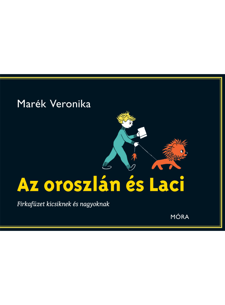 AZ OROSZLÁN ÉS LACI - FIRKAFÜZET KICSIKNEK ÉS NAGYOKNAK