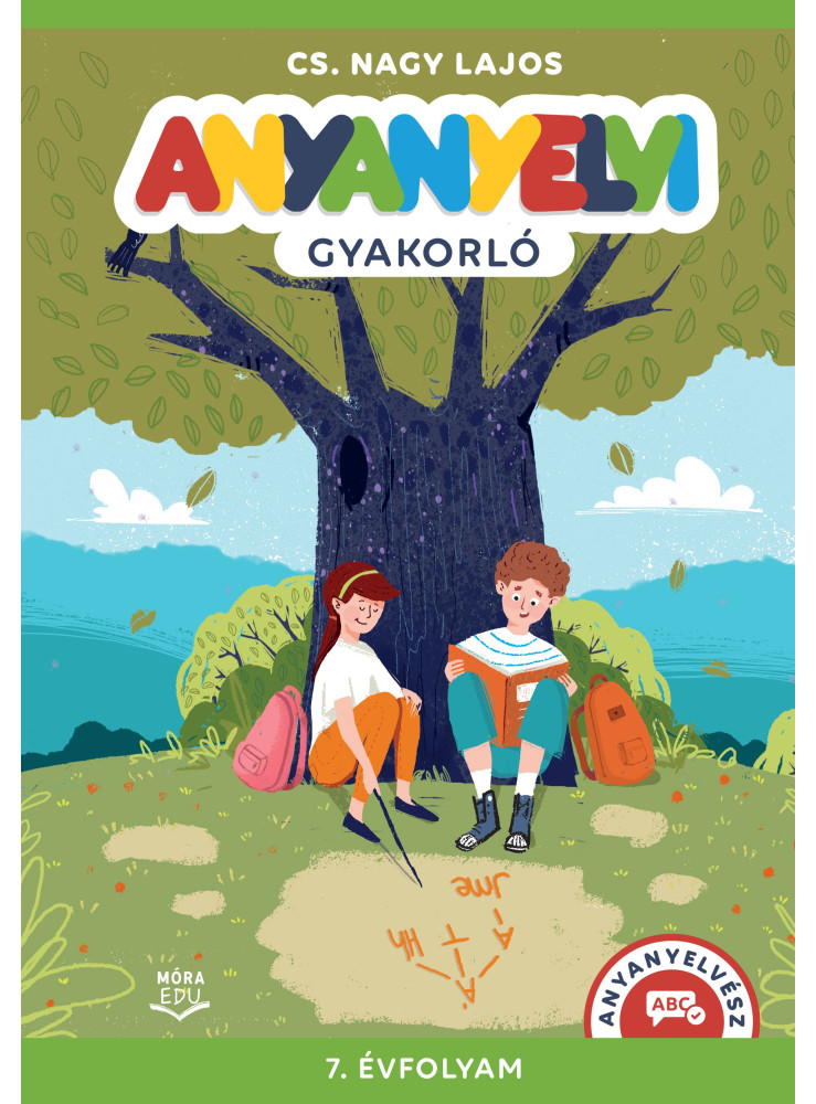 ANYANYELVI GYAKORLÓ - 7. ÉVFOLYAM ANYANYELVI GYAKORLÓ - 7. ÉVFOLYAM