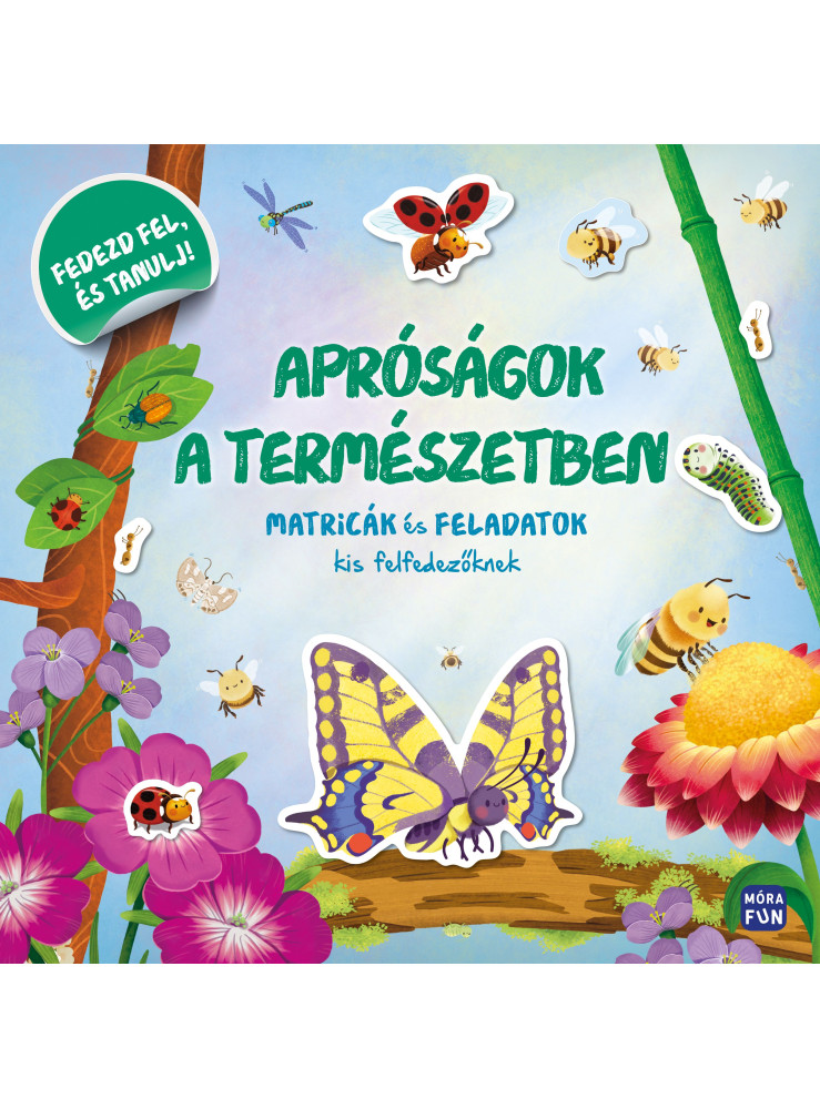 APRÓSÁGOK A TERMÉSZETBEN - MATRICÁK ÉS FELADATOK KIS FELFEDEZŐKNEK APRÓSÁGOK A TERMÉSZETBEN - MATRICÁK ÉS FELADATOK KIS FELFEDEZŐKNEK