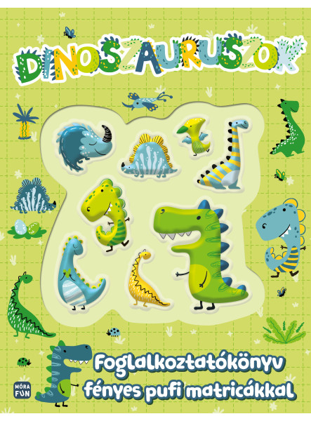 DINOSZAURUSZOK - FOGLALKOZTATÓKÖNYV FÉNYES PUFI MATRICÁKKAL DINOSZAURUSZOK - FOGLALKOZTATÓKÖNYV FÉNYES PUFI MATRICÁKKAL