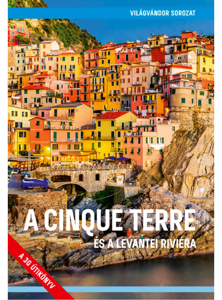 A CINQUE TERRE - ÉS A LEVANTEI RIVIÉRA (2. JAVÍTOTT KIADÁS) A CINQUE TERRE - ÉS A LEVANTEI RIVIÉRA (2. JAVÍTOTT KIADÁS)