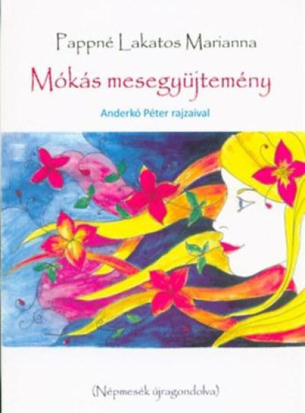 MÓKÁS MESEGYŰJTEMÉNY - NÉPMESÉK ÚJRAGONDOLVA