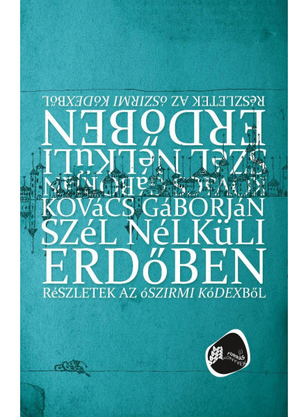 SZÉL NÉLKÜLI ERDŐBEN - RÉSZLETEK AZ ÓSZIRMI KÓDEXBŐL