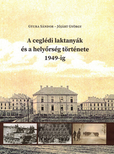 A CEGLÉDI LAKTANYÁK ÉS A HELYŐRSÉG TÖRTÉNETE 1949-IG