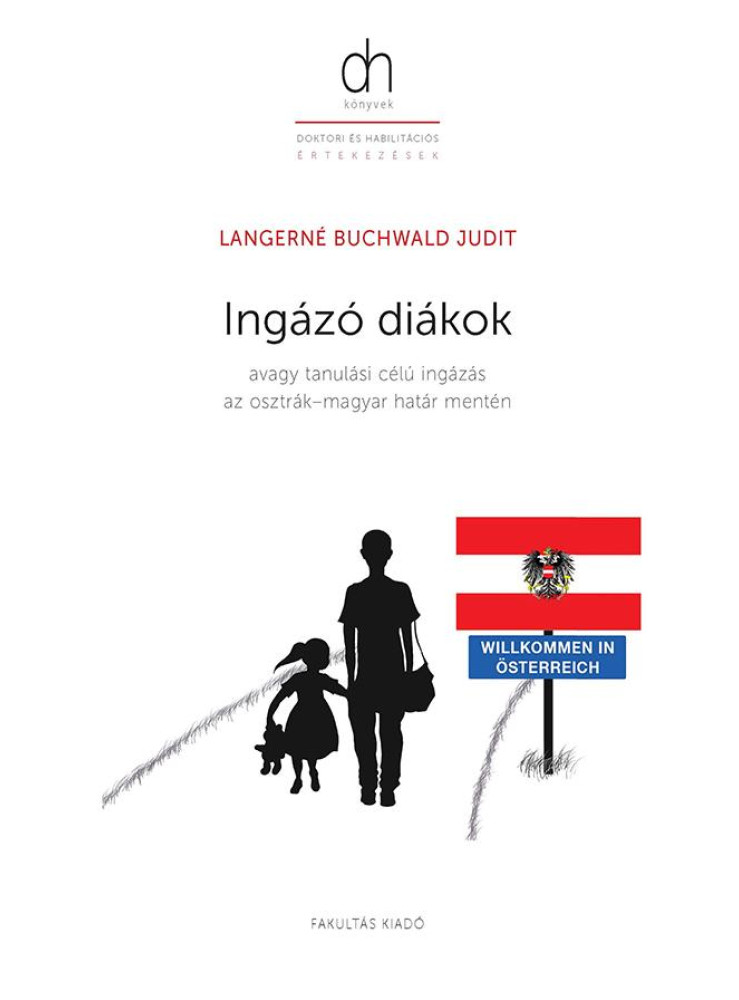 INGÁZÓ DIÁKOK - AVAGY TANULÁSI CÉLÚ INGÁZÁS AZ OSZTRÁKMAGYAR HATÁR MENTÉN INGÁZÓ DIÁKOK - AVAGY TANULÁSI CÉLÚ INGÁZÁS AZ OSZTRÁKMAGYAR HATÁR MENTÉN