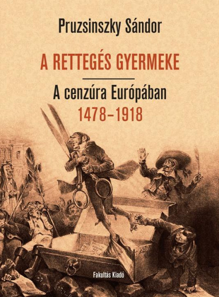 A RETTEGÉS GYERMEKE - A CENZÚRA EURÓPÁBAN 1478-1918