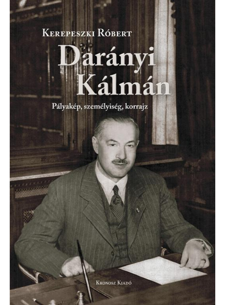 DARÁNYI KÁLMÁN - PÁLYAKÉP, SZEMÉLYISÉG, KORRAJZ