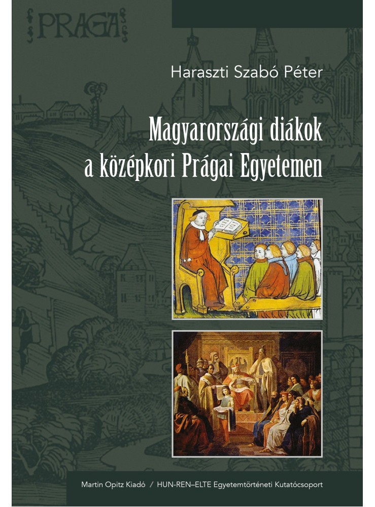 MAGYARORSZÁGI DIÁKOK A KÖZÉPKORI PRÁGAI EGYETEMEN MAGYARORSZÁGI DIÁKOK A KÖZÉPKORI PRÁGAI EGYETEMEN