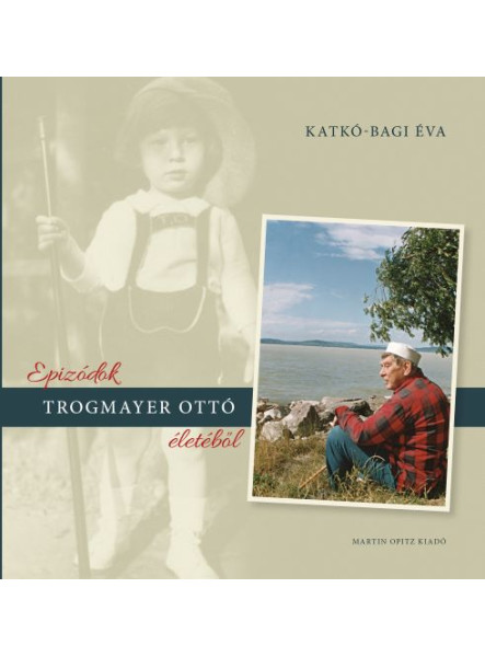EPIZÓDOK TROGMAYER OTTÓ ÉLETÉBŐL EPIZÓDOK TROGMAYER OTTÓ ÉLETÉBŐL
