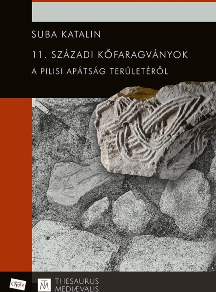 11. SZÁZADI KŐFARAGVÁNYOK A PILISI APÁTSÁG TERÜLETÉRŐL