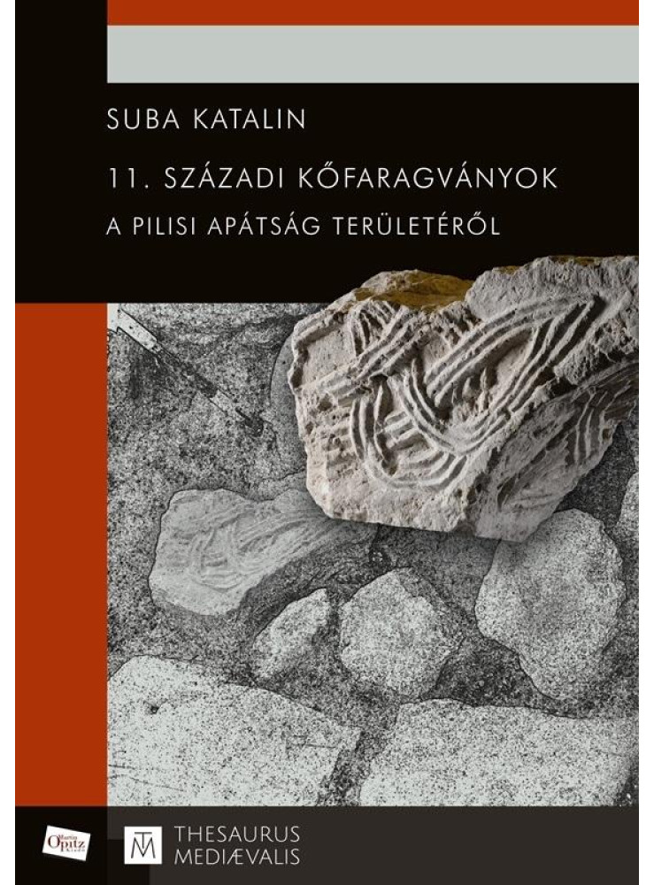 11. SZÁZADI KŐFARAGVÁNYOK A PILISI APÁTSÁG TERÜLETÉRŐL