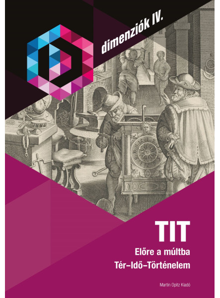 TIT - ELŐRE A MÚLTBA - TÉR-IDŐ-TÖRTÉNELEM (DIMENZIÓK IV.)