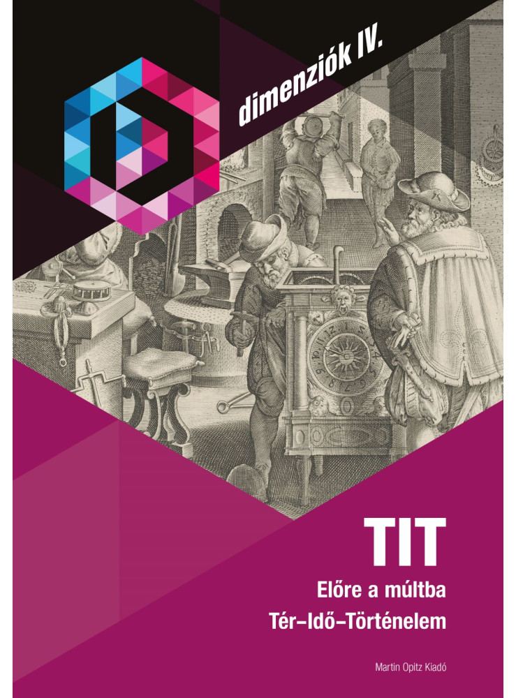 TIT - ELŐRE A MÚLTBA - TÉR-IDŐ-TÖRTÉNELEM (DIMENZIÓK IV.)