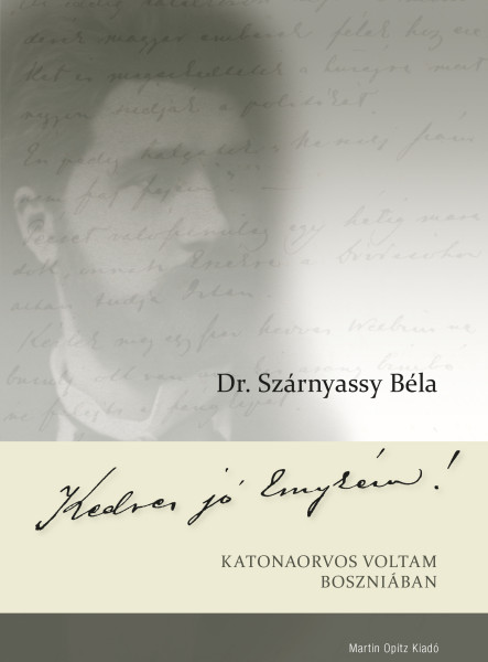 KEDVES JÓ EMYKÉM! - KATONAORVOS VOLTAM BOSZNIÁBAN