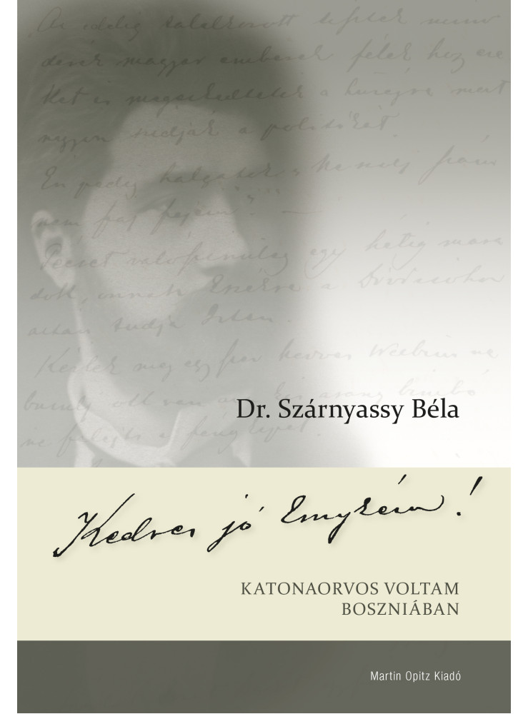 KEDVES JÓ EMYKÉM! - KATONAORVOS VOLTAM BOSZNIÁBAN