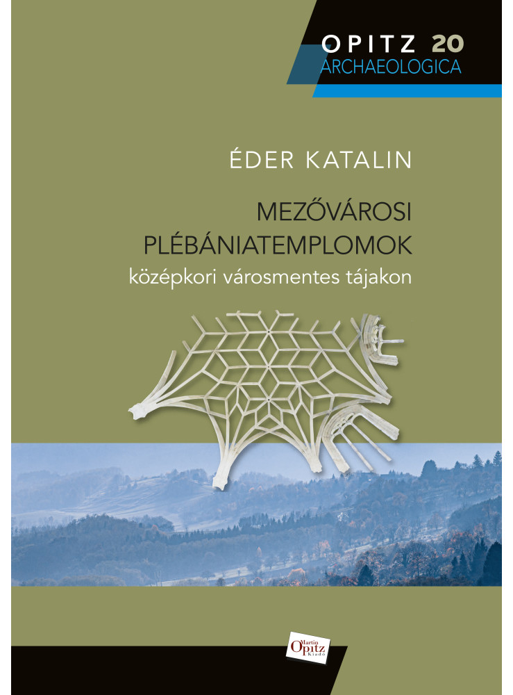 MEZŐVÁROSI PLÉBÁNIATEMPLOMOK KÖZÉPKORI VÁROSMENTES TÁJAKON MEZŐVÁROSI PLÉBÁNIATEMPLOMOK KÖZÉPKORI VÁROSMENTES TÁJAKON