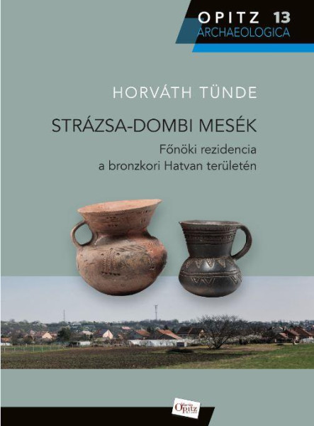 STRÁZSA-DOMBI MESÉK - FŐNÖKI REZIDENCIA A BRONZKORI HATVAN TERÜLETÉN