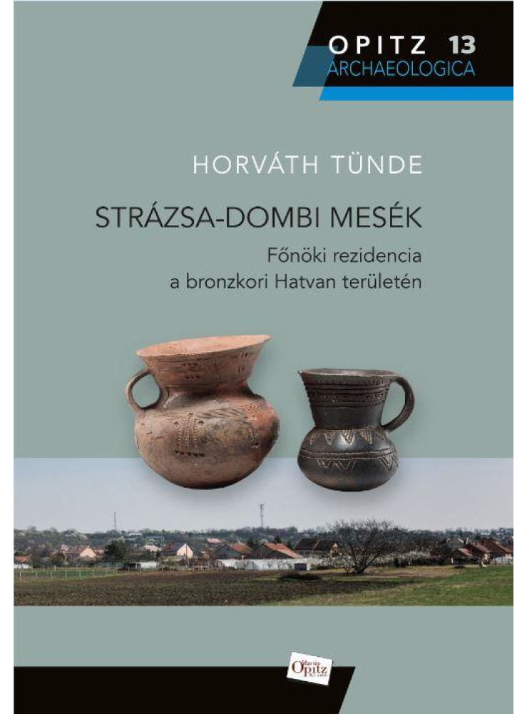 STRÁZSA-DOMBI MESÉK - FŐNÖKI REZIDENCIA A BRONZKORI HATVAN TERÜLETÉN