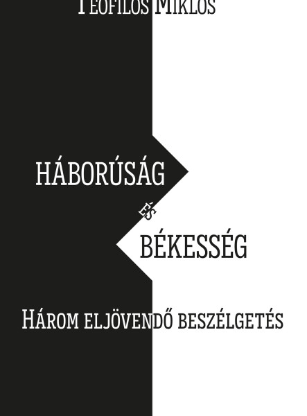 HÁBORÚSÁG ÉS BÉKESSÉG - HÁROM ELJÖVENDŐ BESZÉLGETÉS