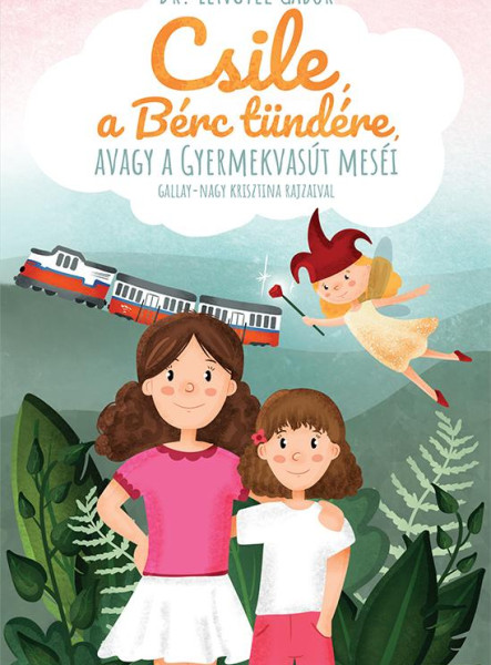 CSILE, A BÉRC TÜNDÉRE, AVAGY A GYERMEKVASÚT MESÉI