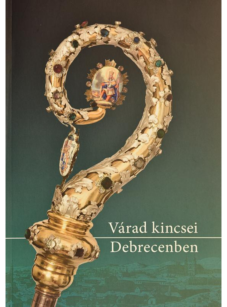 VÁRAD KINCSEI DEBRECENBEN VÁRAD KINCSEI DEBRECENBEN