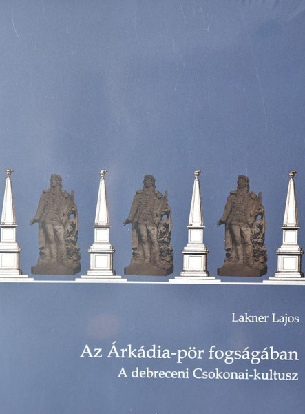 AZ ÁRKÁDIA-PÖR FOGSÁGÁBAN - A DEBRECENI CSOKONAI-KULTUSZ