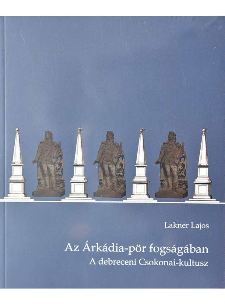 AZ ÁRKÁDIA-PÖR FOGSÁGÁBAN - A DEBRECENI CSOKONAI-KULTUSZ