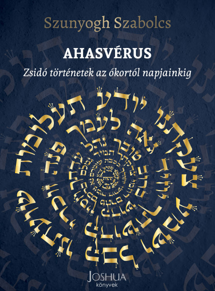 AHASVÉRUS - ZSIDÓ TÖRTÉNETEK AZ ÓKORTÓL NAPJAINKIG