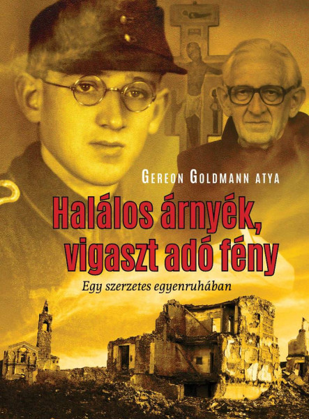HALÁLOS ÁRNYÉK, VIGASZT ADÓ FÉNY- EGY SZERZETES EGYENRUHÁBAN