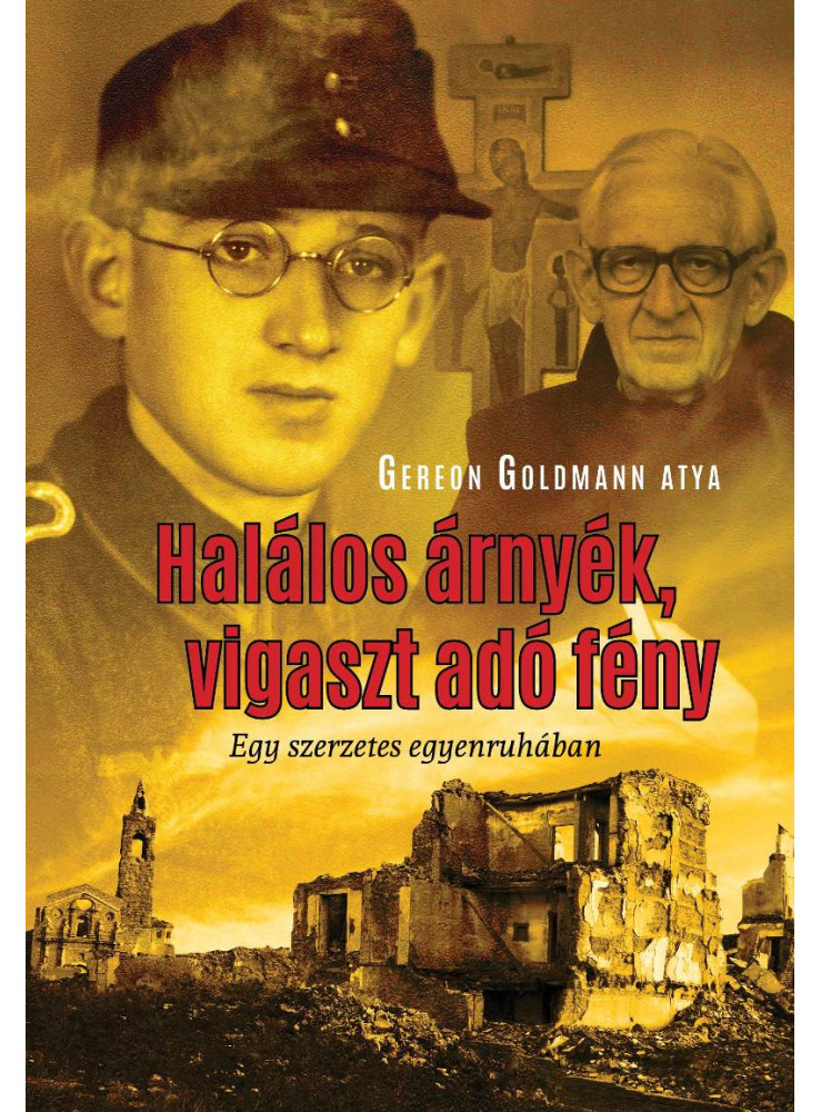 HALÁLOS ÁRNYÉK, VIGASZT ADÓ FÉNY- EGY SZERZETES EGYENRUHÁBAN HALÁLOS ÁRNYÉK, VIGASZT ADÓ FÉNY- EGY SZERZETES EGYENRUHÁBAN