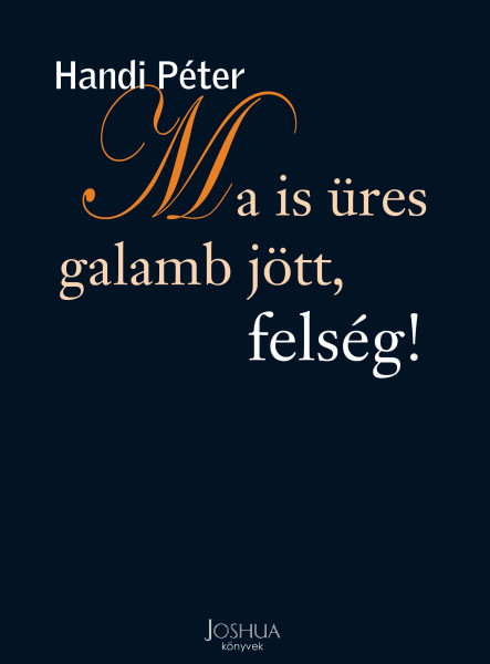 MA IS ÜRES GALAMB JÖTT, FELSÉG!