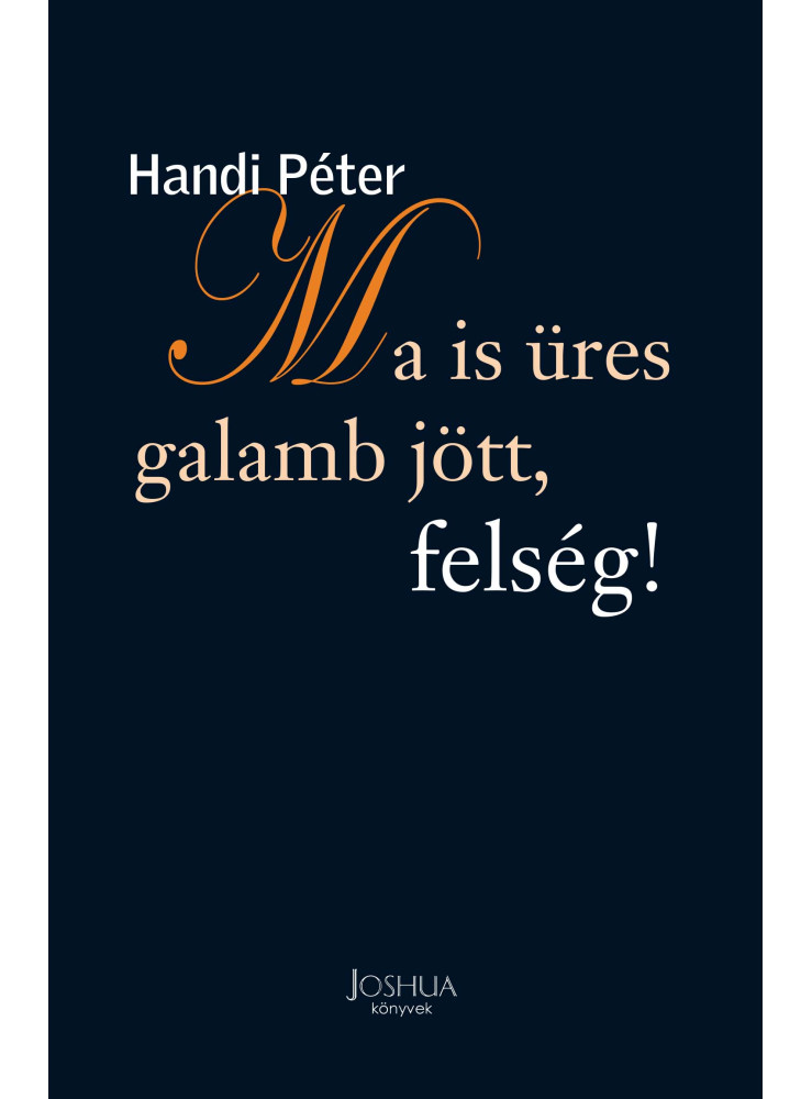 MA IS ÜRES GALAMB JÖTT, FELSÉG! MA IS ÜRES GALAMB JÖTT, FELSÉG!