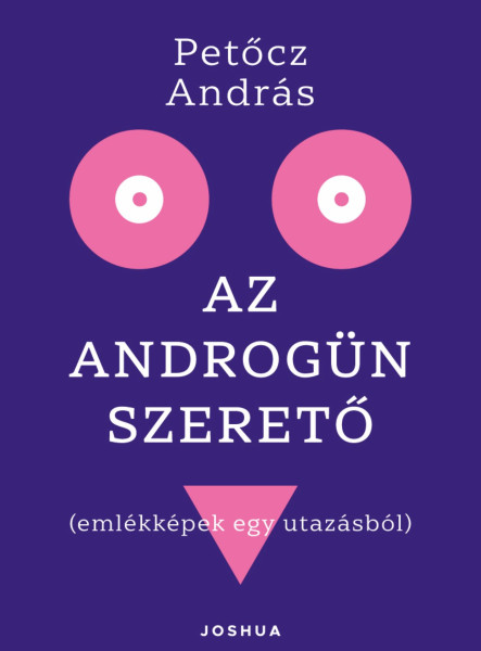 AZ ANDROGÜN SZERETŐ ( EMLÉKKÉPEK EGY UTAZÁSBÓL)