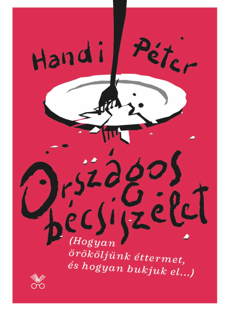 ORSZÁGOS BÉCSISZELET - HOGYAN ÖRÖKÖLJÜNK ÉTTERMET, ÉS HOGYAN BUKJUK EL.... ORSZÁGOS BÉCSISZELET - HOGYAN ÖRÖKÖLJÜNK ÉTTERMET, ÉS HOGYAN BUKJUK EL....