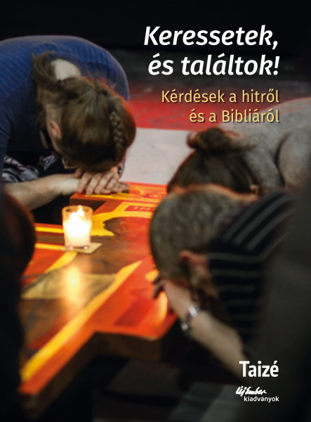 KERESSETEK ÉS TALÁLTOK! - KÉRDÉSEK A HITRŐL ÉS A BIBLIÁRÓL