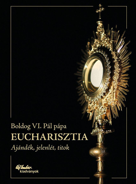 EUCHARISZTIA - AJÁNDÉK, JELENLÉT, TITOK