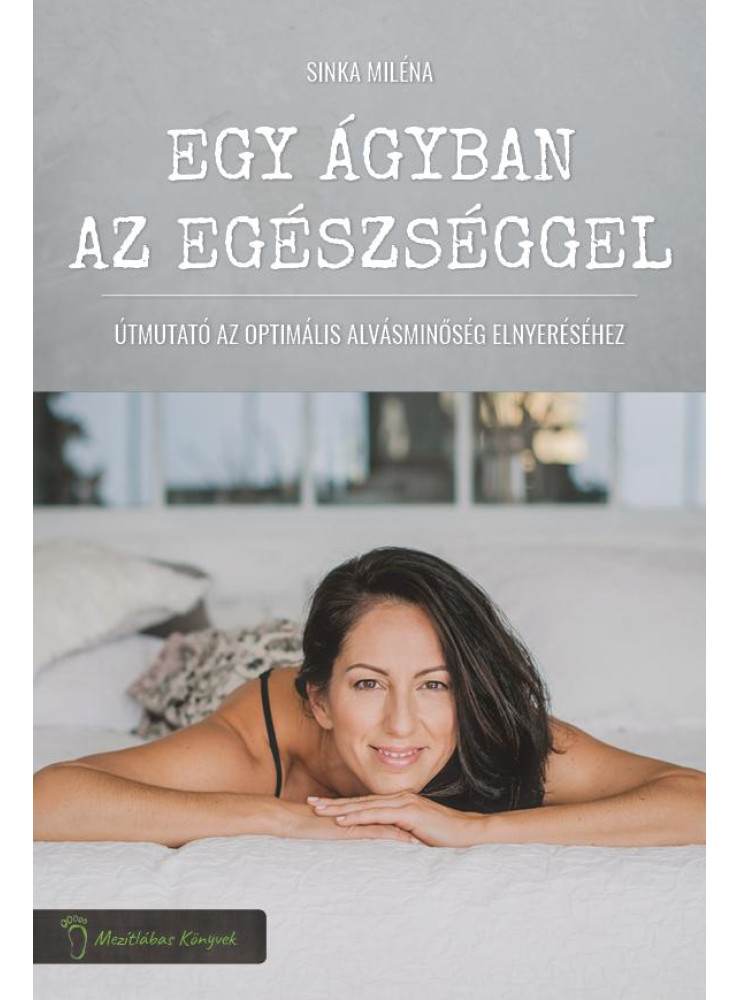 EGY ÁGYBAN AZ EGÉSZSÉGGEL - ÚTMUTATÓ AZ OPTIMÁLIS ALVÁSMINŐSÉG ELNYERÉSÉHEZ EGY ÁGYBAN AZ EGÉSZSÉGGEL - ÚTMUTATÓ AZ OPTIMÁLIS ALVÁSMINŐSÉG ELNYERÉSÉHEZ